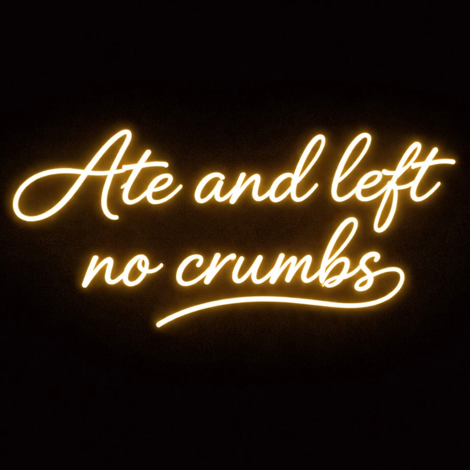 Ate And Left No Crumbs - LED Neon Sign