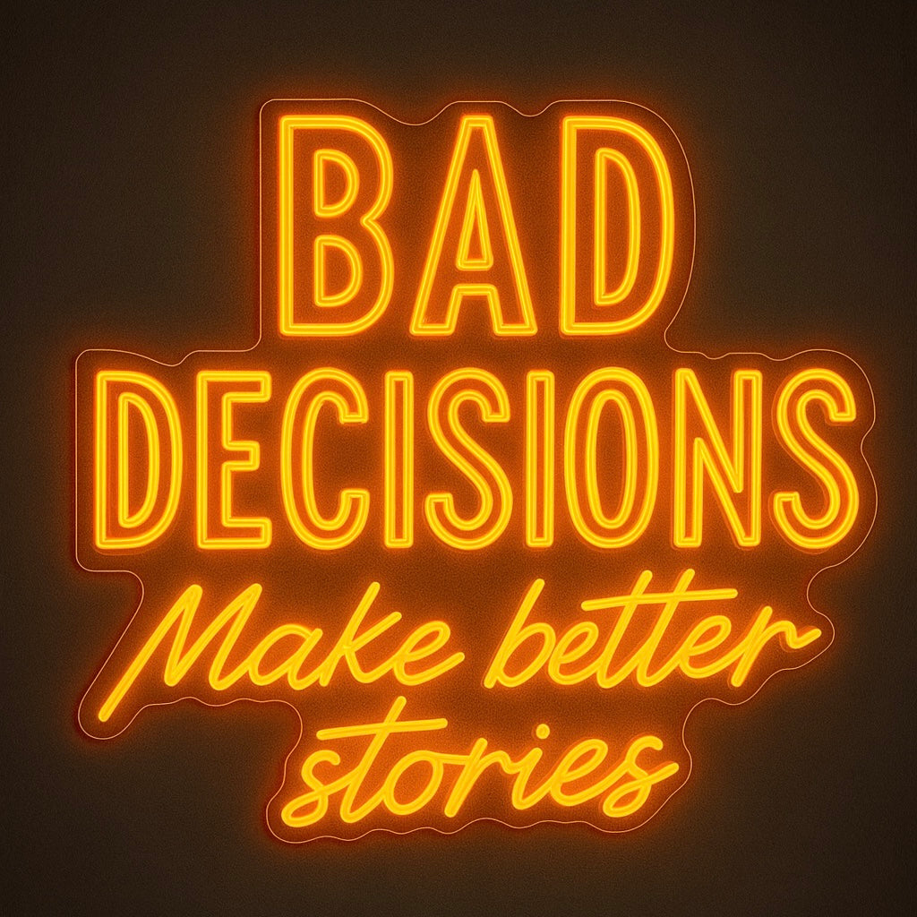 Bad Decisions Make Better Stories - LED Neon Sign