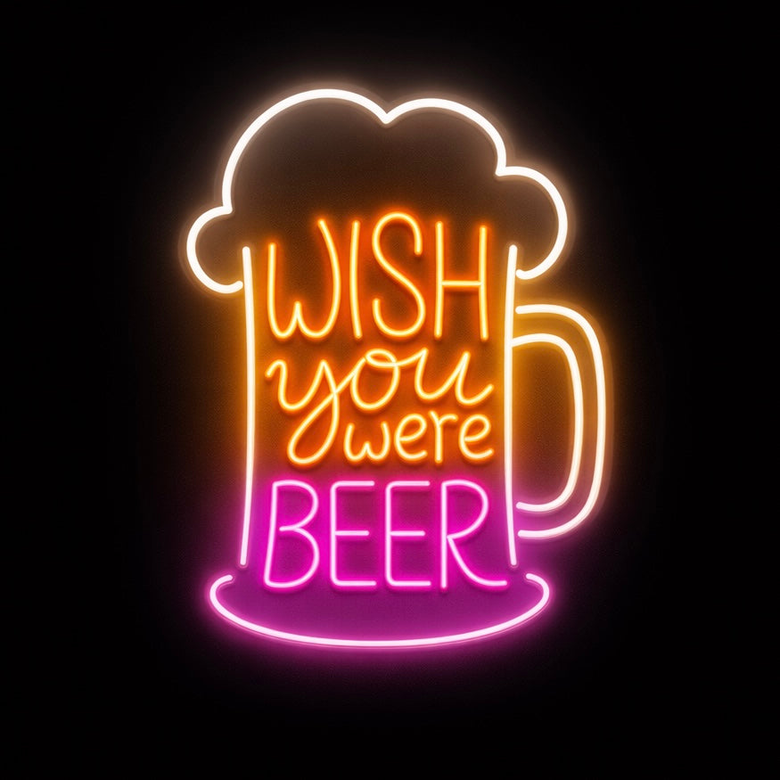 Wish You Were Beer - LED Neon Sign