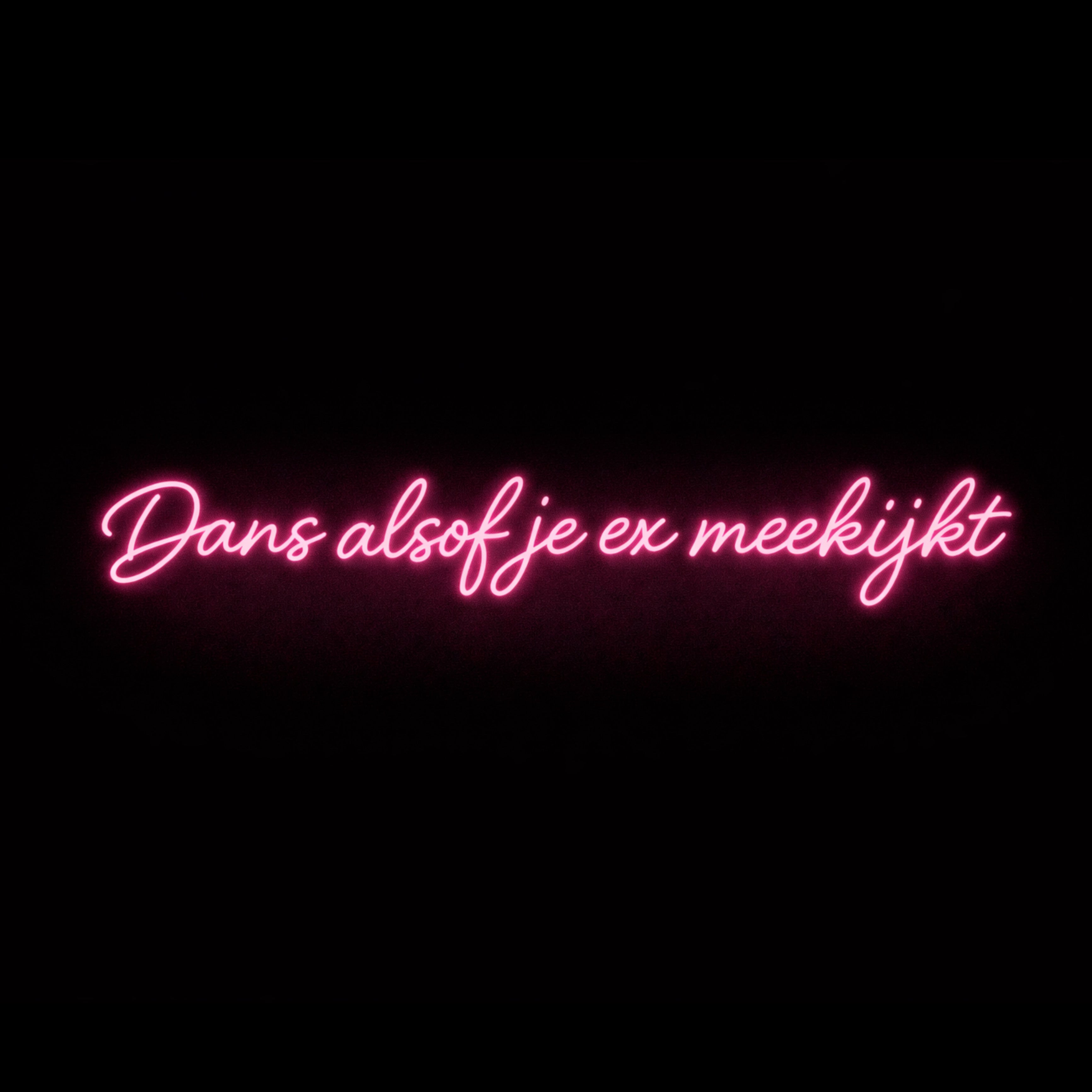 Dans Alsof Je Ex Meekijkt - LED Neon Sign